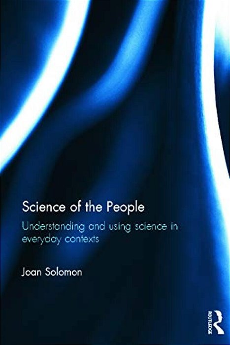 Science Of The People: Understanding And Using Science In Everyday Contexts-..