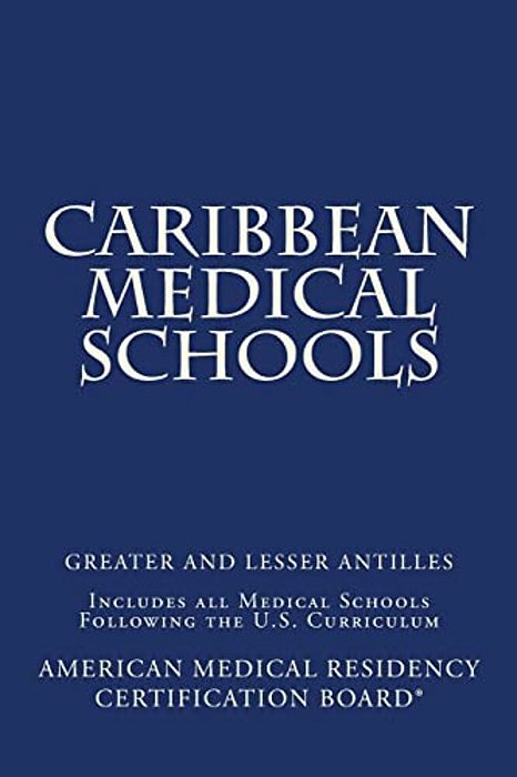 Caribbean Medical Schools (Greater And Lesser Antilles): Includes All Medical Schools Following The U. S. Curriculum-..