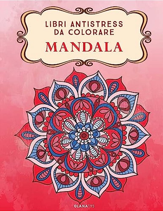 Mandala: Libri Antistress Da Colorare-..