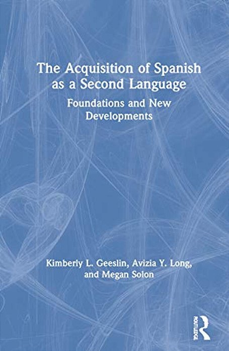 The Acquisition Of Spanish As A Second Language: Foundations And New Developments-..