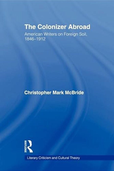The Colonizer Abroad: Island Representations In American Prose From Herman Melville To Jack London-..