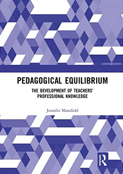 Pedagogical Equilibrium: The Development Of Teachers' Professional Knowledge-..