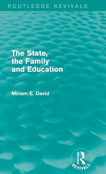 The State, The Family And Education (Routledge Revivals)-..