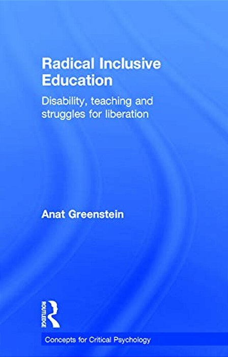 Radical Inclusive Education: Disability, Teaching And Struggles For Liberation-..