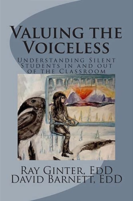 Valuing The Voiceless: Understanding Silent Students In And Out Of The Classroom-..