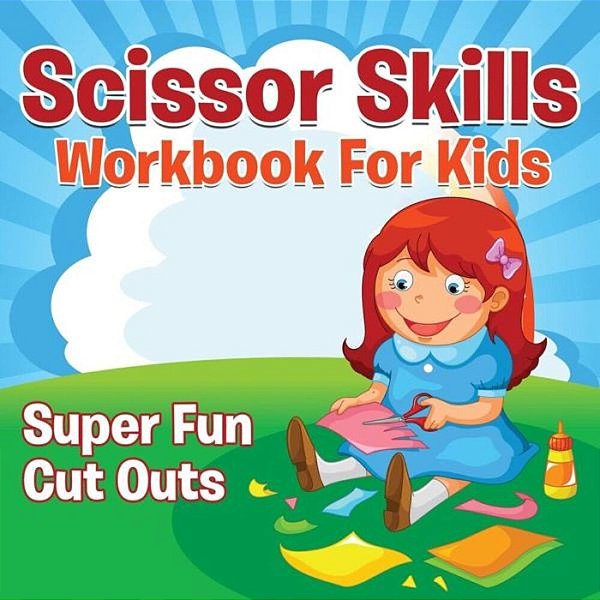 Scissor Skills Workbook For Kids: Super Fun Cut Outs-..