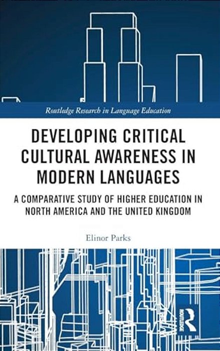 Developing Critical Cultural Awareness In Modern Languages: A Comparative Study Of Higher Education In North America And The United Kingdom-..