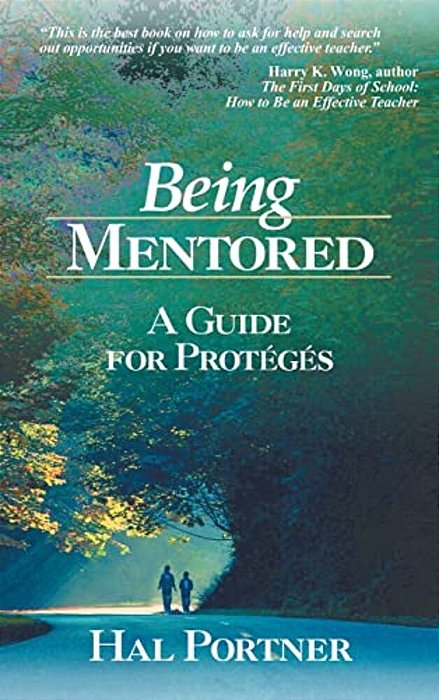 Being Mentored: A Guide For Proteges-..