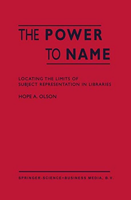 The Power To Name: Locating The Limits Of Subject Representation In Libraries-..