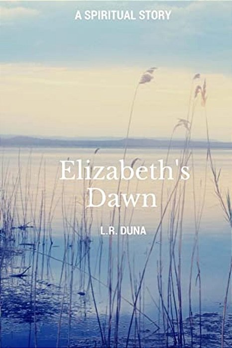 Elizabeth's Dawn: A Spiritual Story-..