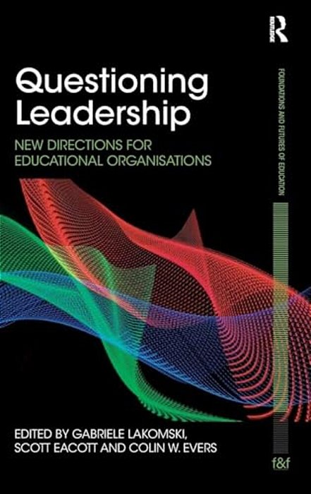 Questioning Leadership: New Directions For Educational Organisations-..