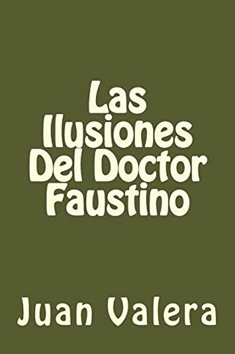 Las Ilusiones Del Doctor Faustino (Spanish Edition)-..