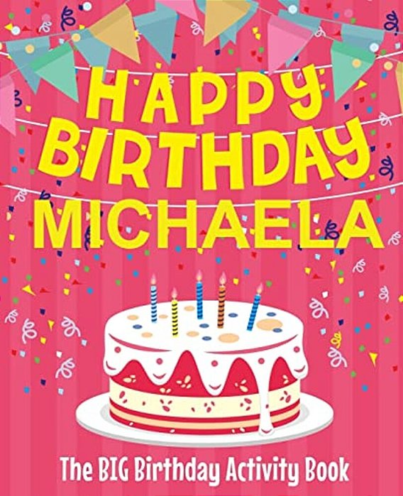 Happy Birthday Michaela - The Big Birthday Activity Book: (Personalized Children's Activity Book)-..