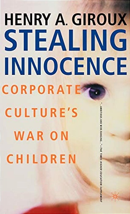 Stealing Innocence: Youth, Corporate Power And The Politics Of Culture-..