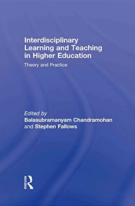 Interdisciplinary Learning And Teaching In Higher Education: Theory And Practice-..