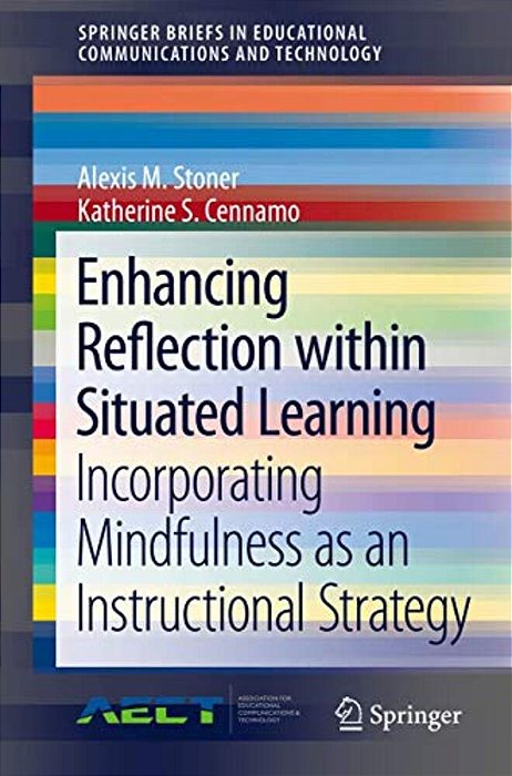 Enhancing Reflection Within Situated Learning: Incorporating Mindfulness As An Instructional Strategy-..
