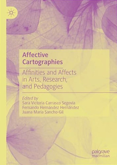 Affective Cartographies: Affinities And Affects In Arts, Research, And Pedagogies-..