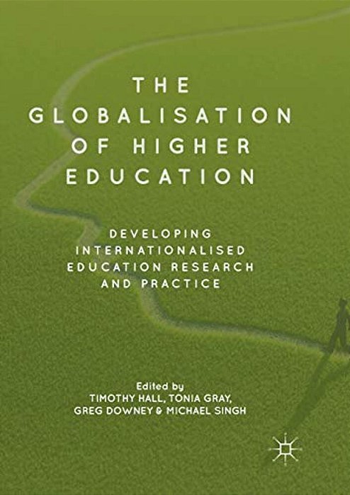 The Globalisation Of Higher Education: Developing Internationalised Education Research And Practice-..