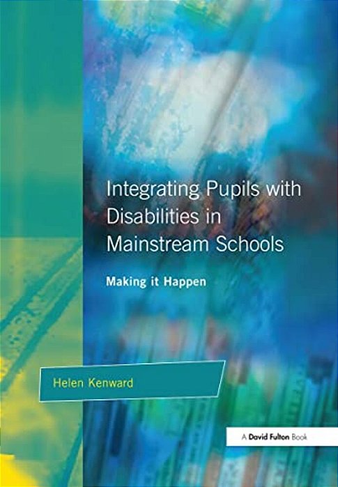 Integrating Pupils With Disabilities In Mainstream Schools: Making It Happen-..