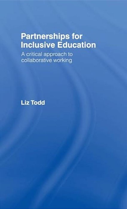 Partnerships For Inclusive Education: A Critical Approach To Collaborative Working-..