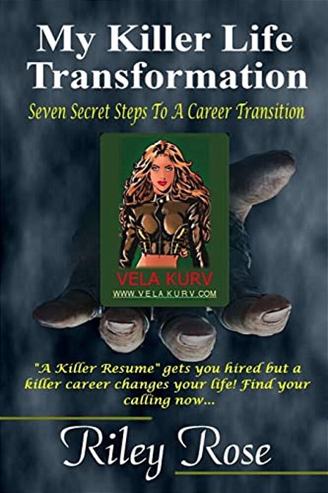 My Killer Life Transformation: Seven Steps To A Career Transition-..