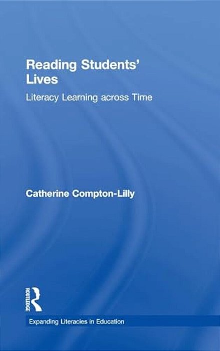 Reading Students' Lives: Literacy Learning Across Time-..