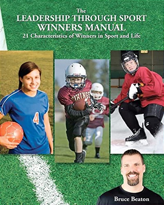 The Leadership Through Sport Winners Manual: 21 Characteristics Of Winners In Sport And Life-..