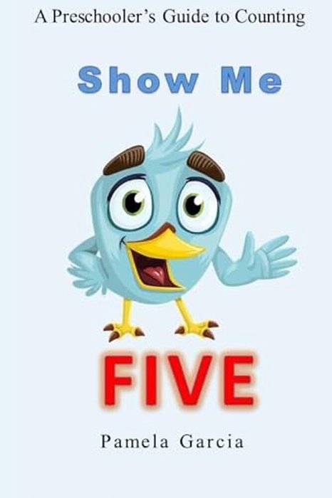 Show Me Five: A Preschooler's Guide To Counting To Five-..