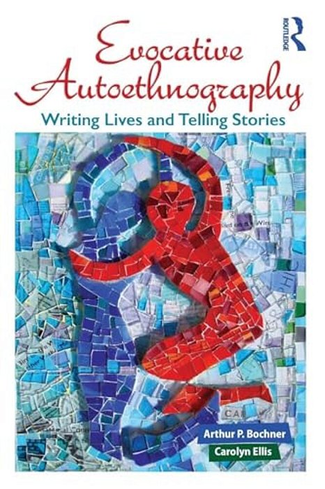 Evocative Autoethnography: Writing Lives And Telling Stories-..