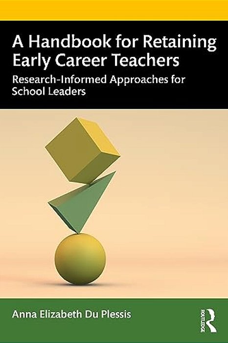 A Handbook For Retaining Early Career Teachers: Research-Informed Approaches For School Leaders-..