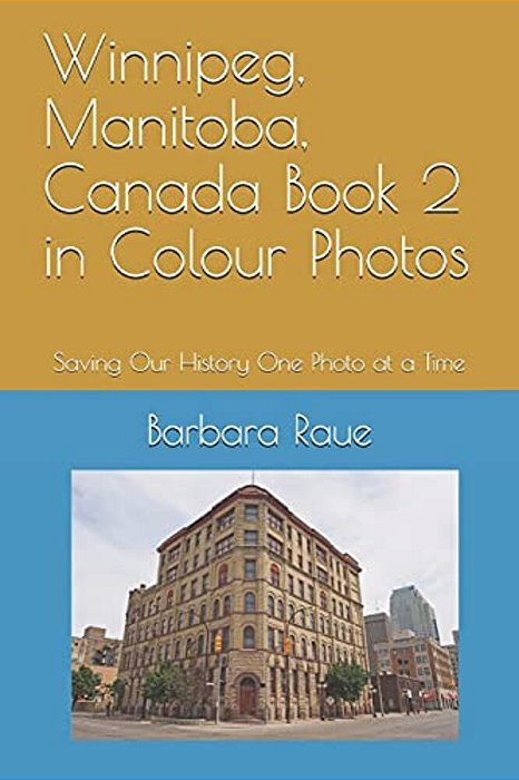 Winnipeg, Manitoba, Canada Book 2 In Colour Photos: Saving Our History One Photo At A Time-..
