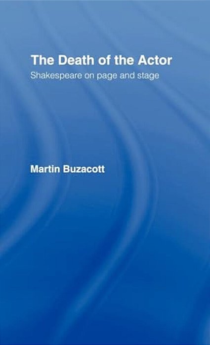 The Death Of The Actor: Shakespeare On Page And Stage-..