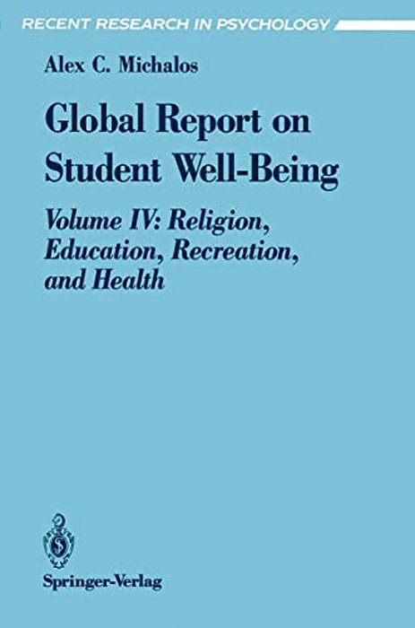 Global Report On Student Well-Being: Volume IV: Religion, Education, Recreation, And Health-..