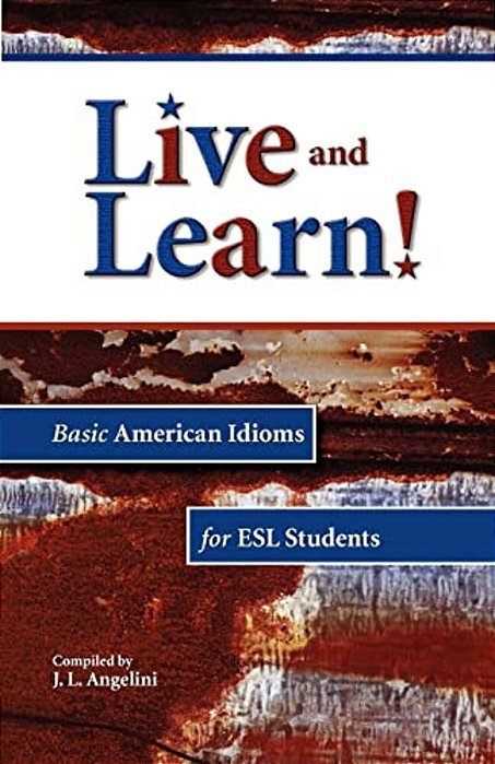 Live And Learn! Basic American Idioms For Esl Students-..