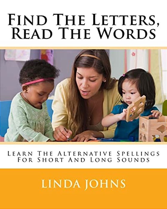 Find The Letters, Read The Words: Learn The Alternative Spellings For Short And Long Sounds-..