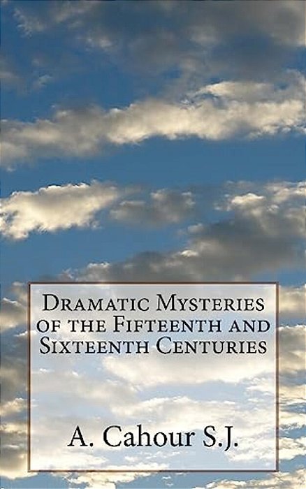 Dramatic Mysteries Of The Fifteenth And Sixteenth Centuries-..