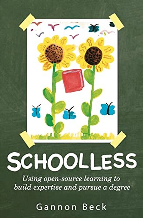 Schoolless: Using Open-Source Learning To Build Expertise And Pursue A Degree-..