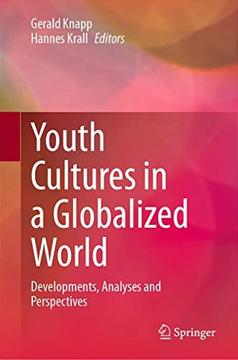 Youth Cultures In A Globalized World: Developments, Analyses And Perspectives-..