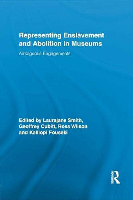 Representing Enslavement And Abolition In Museums: Ambiguous Engagements-..