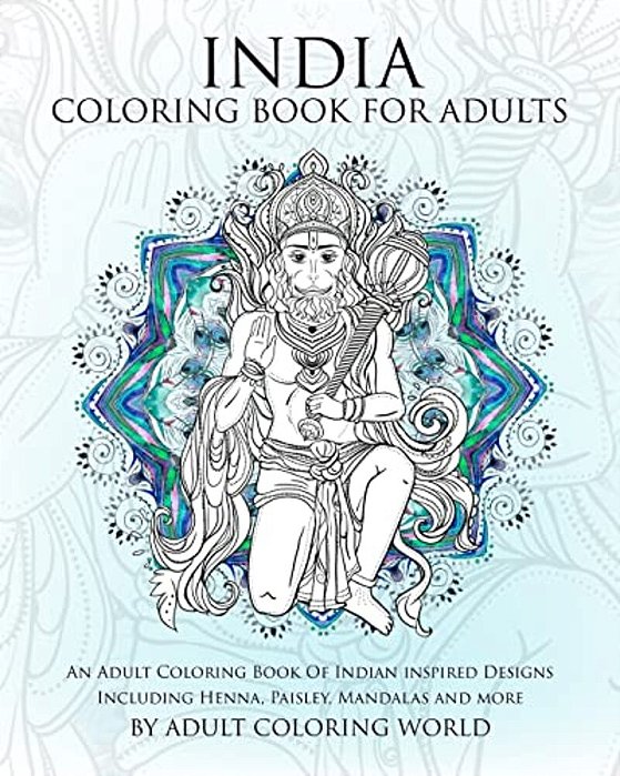 India Coloring Book For Adults: An Adult Coloring Book Of Indian Inspired Designs Including Henna, Paisley, Mandalas And More-..