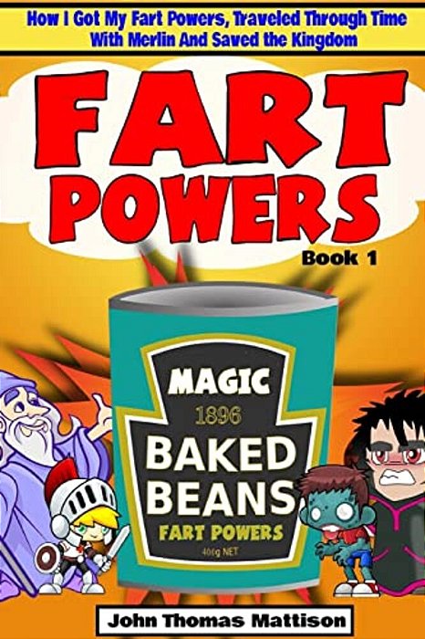 Fart Powers: How I Got My Super Fart Powers, Traveled Through Time With Merlin And Saved The Kingdom-..