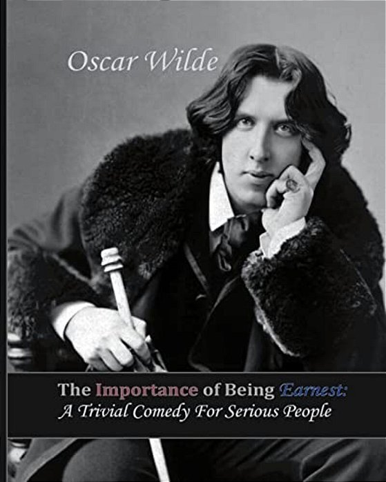 The Importance Of Being Earnest: A Trivial Comedy For Serious People-..