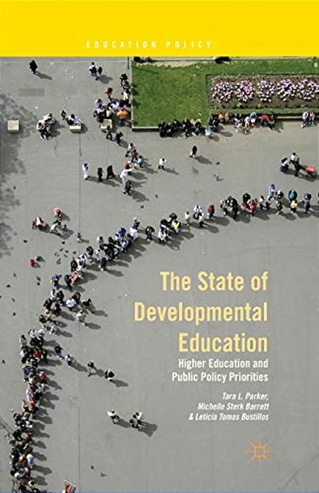 The State Of Developmental Education: Higher Education And Public Policy Priorities-..