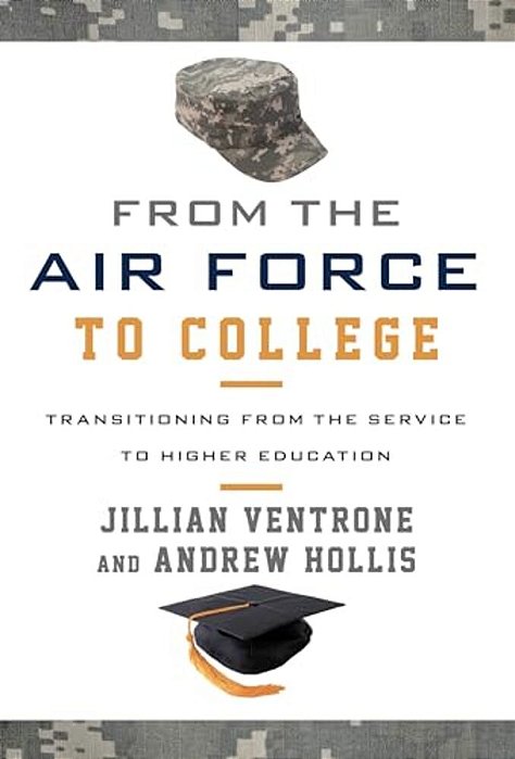 From The Air Force To College: Transitioning From The Service To Higher Education-..
