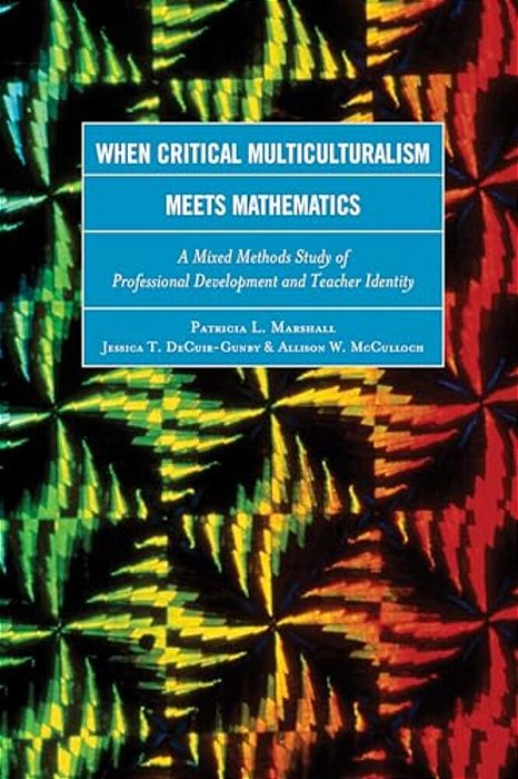 When Critical Multiculturalism Meets Mathematics: A Mixed Methods Study Of Professional Development And Teacher Identity-..