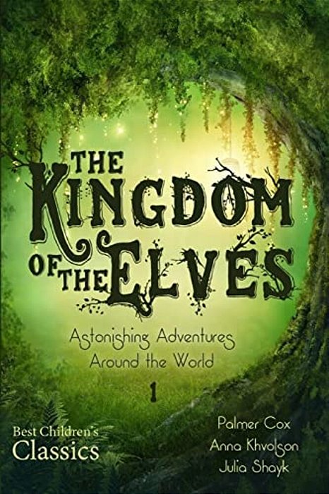 The Kingdom Of The Elves: Astonishing Adventures Around The World-..
