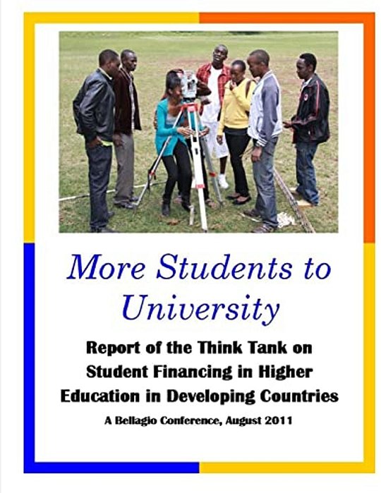 More Students To University: Report Of The Think Tank On Student Financing In Higher Education In Developing Countries-..