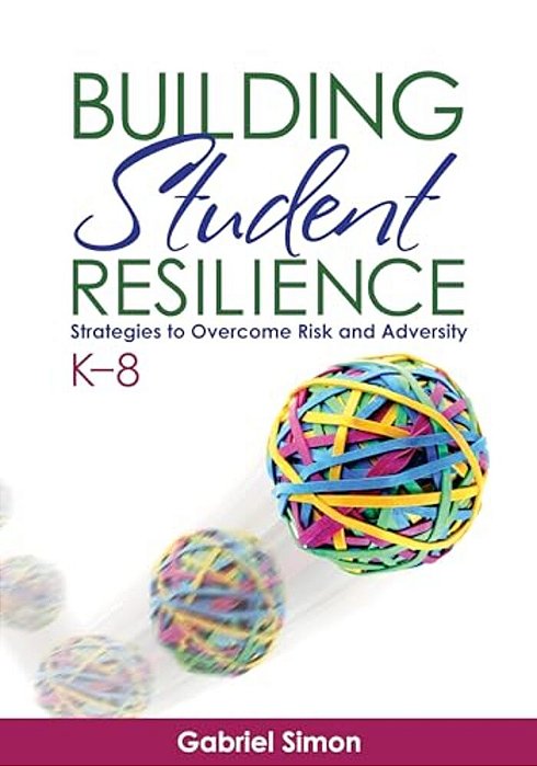 Building Student Resilience, K-8: Strategies To Overcome Risk And Adversity-..