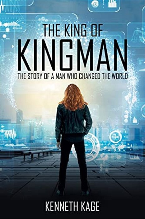 The King Of Kingman: The Story Of A Man Who Changed The World-..