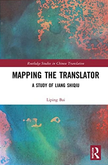 Mapping The Translator: A Study Of Liang Shiqiu-..